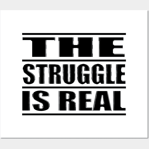 The Struggle is Real 2 Wall Art by LahayCreative2017